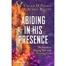 Abiding in His Presence: The Secret to Waging War and Bearing Fruit