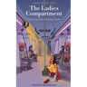 The Ladies Compartment: Extraordinary Tales of Ordinary Women. Inspired by True Events.
