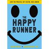 The Happy Runner: Love the Process, Get Faster, Run Longer