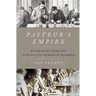 Pasteur's Empire: Bacteriology and Politics in France, Its Colonies, and the World