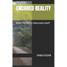 Encoded Reality: When The Reality Hallucinates Itself!