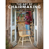 The Art of Chairmaking: A Guide to Making Beautiful Chairs