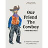 Our Friend The Cowboy: A Wild West Hero
