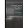 A Treatise On Universal Algebra: With Applications; Volume 1