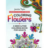 Coloring Flowers: A Seek & Find Coloring Book for Adults