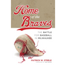 Home of the Braves: The Battle for Baseball in Milwaukee