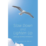 Slow Down and Lighten Up: Letting Go of Stress and Tension