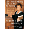 Don't Pee on My Leg and Tell Me It's Raining