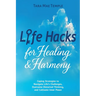 Life Hacks for Healing & Harmony: Coping Strategies to Navigate Life's Challenges, Overcome Distorted Thinking, and Cultivate Inner Peace