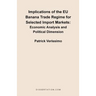 Implications of the EU Banana Trade Regime for Selected Import Markets: Economic Analysis and Political Dimension