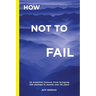 How Not to Fail: 10 essential lessons from bringing  100 startups to market over 20 years