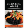 Sous Vide Cooking With Chef: A Collection Of Restaurant-Quality Recipes