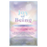 Joy Of Being Mindfully Present: How To Be Present and Feel Joy In Life