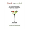 Blood and Alcohol: An Autobiography of His Life as a Blood Relation to a Former President and His Battle with Alcohol