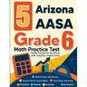 5 Arizona AASA Grade 6 Math Practice Tests: Proven Practice for Top Scores with Detailed Explanations