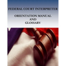 Federal Court Interpreters Orientation Manual and Glossary