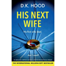 His Next Wife: An absolutely gripping and truly addictive psychological thriller