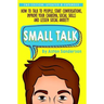 Small Talk: How to Talk to People, Improve Your Charisma, Social Skills, Conversation Starters & Lessen Social Anxiety