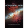 The Accidental God Fallacy: A Primer on the Deception of Scientific Athiesm