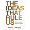 The Ideas That Rule Us: How other people's ideas rule our lives and how to change it.