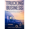 Trucking Business: 3 Manuscripts in 1 Book: How to Start a Freight Brokerage Company, How to Start a Trucking Business, Hotshot Trucking