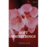 Soft Whisperings: A Collection of Short Poems
