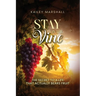 Stay On The Vine: The Secret to a Life that Actually Bears Fruit