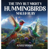 The Tiny but Mighty Hummingbirds Maui & Ruby