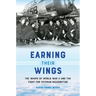 Earning Their Wings: The Wasps of World War II and the Fight for Veteran Recognition