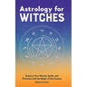 Astrology for Witches: Enhance Your Rituals, Spells, and Practices with the Magic of the Cosmos