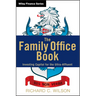 The Family Office Book: Investing Capital for the Ultra-Affluent