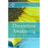 DreamTime Awakening: Healing Ideas and Wisdom to Save our Water & Life on Earth