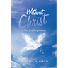 Without Christ: A Story of Inspiration