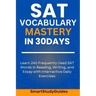 SAT Vocabulary Mastery in 30 Days: Learn 240 SAT Frequently Used Words in Reading, Writing, and Essay with Interactive Daily Exercises