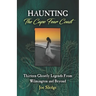 Haunting The Cape Fear Coast: Thirteen Ghostly Legends From Wilmington And Beyond