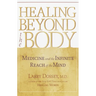 Healing Beyond the Body: Medicine and the Infinite Reach of the Mind