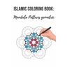 Amazing Islamic Coloring Book: Mandala Patterns with Islamic Geometric Patterns