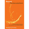 Beyond Pentecostalism: The Crisis of Global Christianity and the Renewal of the Theological Agenda