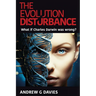 The Evolution Disturbance: What if Charles Darwin was wrong?