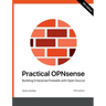 Practical OPNsense: Building Enterprise Firewalls with Open Source