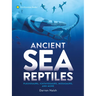 Ancient Sea Reptiles: Plesiosaurs, Ichthyosaurs, Mosasaurs, and More