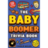 The Baby Boomer Trivia Book: Take A Fun Walk Down Memory Lane With The 1950s, 1960s, 1970s and 1980s Trivia & Quizzes (Movies, TV, Pop Culture, New
