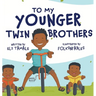 To My Younger Twin Brothers