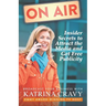 On Air - Insider Secrets to Attract the Media and Get Free Publicity: Broadcast Your Business