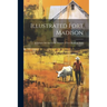 Illustrated Fort Madison: A Volume Devoted to the Interests of Fort Madison, Iowa