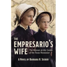 The Empresario's Wife: The Woman at the Center of the Texas Revolution