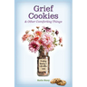 Grief Cookies & Other Comforting Things: Finding Beauty in Life After Loss