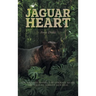 Jaguar Heart: The Courage to Feel, the Courage to See, the Need to Forgive and Heal