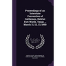 Proceedings of an Interstate Convention of Cattlemen, Held at Fort Worth, Texas ... March 11, 12, 13, 1890