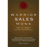 Warrior Sales Monk: Heart of a Warrior, Soul of a Monk, Mind of a Professional